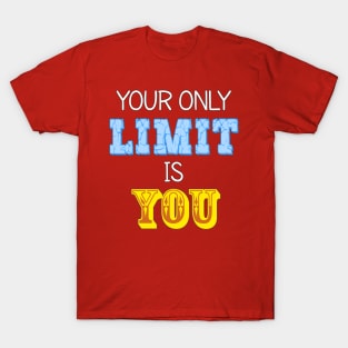 Your Only Limit is You T-Shirt